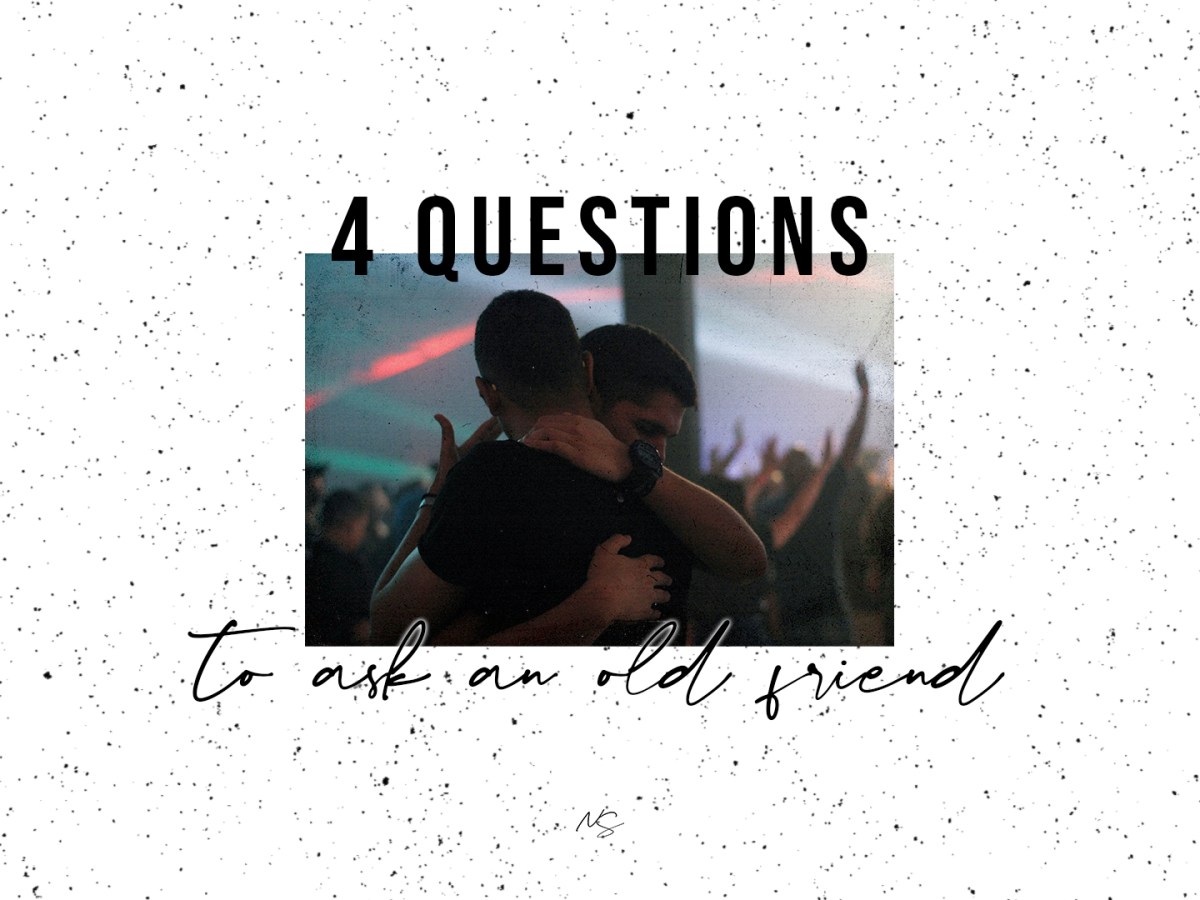 4 questions to ask an old&nbsp;friend